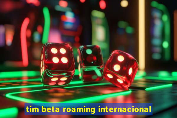 tim beta roaming internacional